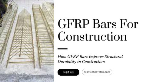 How GFRP Bars Improve Structural Durability in Construction
