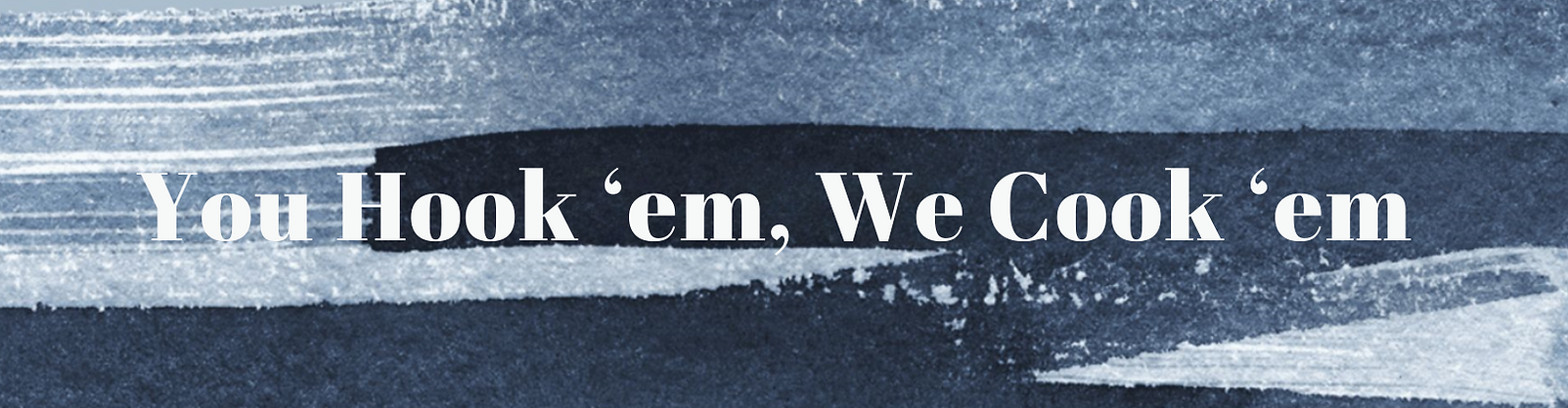 You Hook Em, We Cook Em.png