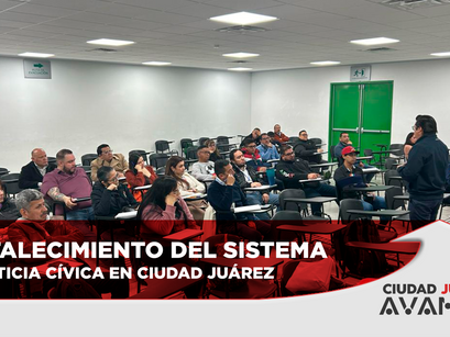 Fortalecimiento del Sistema de Justicia Cívica en Ciudad Juárez