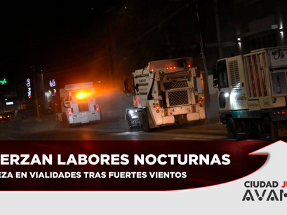 Refuerzan labores nocturnas de limpieza en vialidades tras fuertes vientos