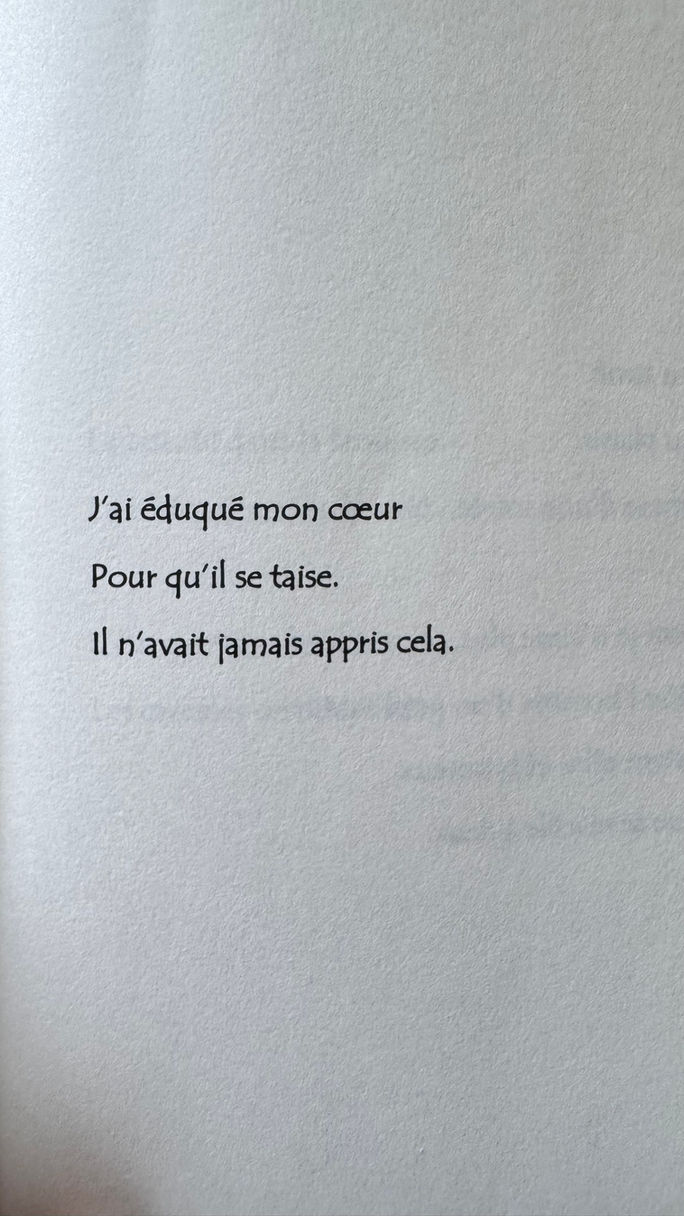 «J'ai éduqué mon cœur Pour qu'il se taise. Il n'avait jamais appris cela.»