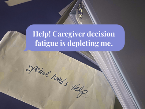 Help! Caregiver decision fatigue is depleting me.
