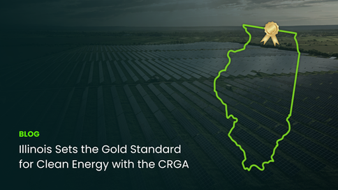 Illinois Sets the Gold Standard for Clean Energy with the CRGA.