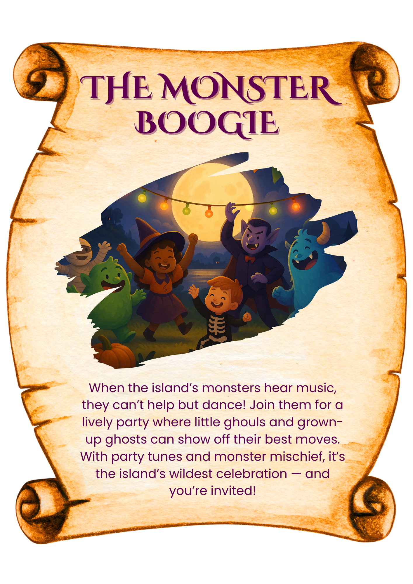 When the island’s monsters hear music, they can’t help but dance! Join them for a lively party where little ghouls and grown-up ghosts can show off their best moves. With party tunes and monster mischief, it’s the island’s wildest celebration — and you’re invited!