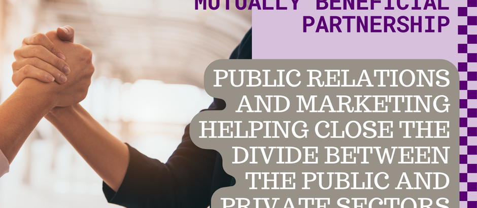 The Mutually Beneficial Partnership: How Public Relations and Marketing Can Help Close the Divide Between the Public and Private Sectors