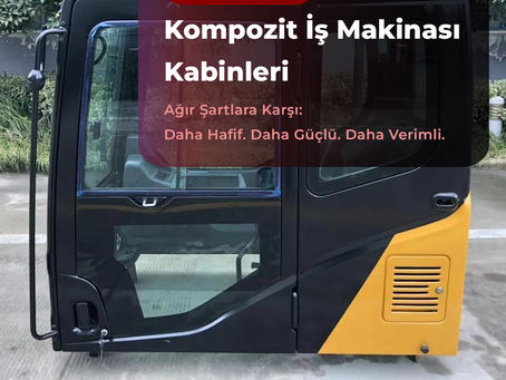 Ekskavatör, yükleyici ve forkliftler için üretilen kompozit iş makinası kabinleri.