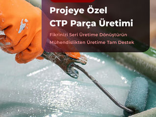 Projeye özel tasarlanan CTP ve fiberglass parçaların OEM üretim süreci.