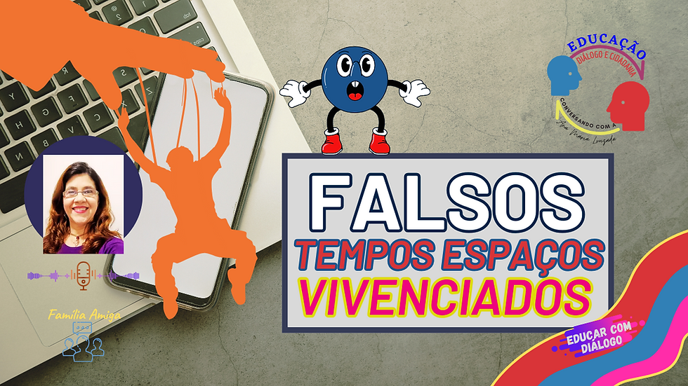 O DESAFIO DE EDUCAR NO CONTEXTO DE FALSOS TEMPOS ESPAÇOS VIVENCIADOS