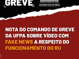 Confira a nota do Comando de Greve da UFPA sobre o vídeo que espalha com Fake News a respeito do funcionamento do Restaurante Universitário