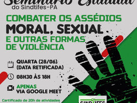 Retificação da Data - Seminário Estadual do Sindtifes-PA: Combater os Assédios Moral, Sexual e outra