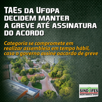 TAEs da UFOPA aprovam manutenção da greve e defendem apreciação da base sobre proposta de encerramento