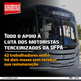Todo o apoio à luta dos motoristas terceirizados da UFPA que estão há dois meses sem receber salários!