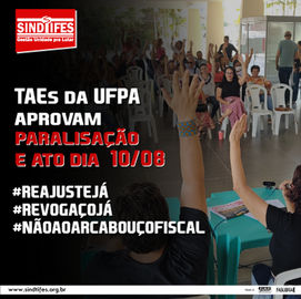 TAEs da UFPA aprovam paralisação e ato na próxima quinta, 10/08