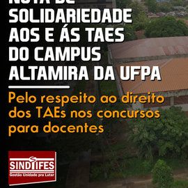NOTA DE SOLIDARIEDADE AOS E ÀS TAES DO CAMPUS ALTAMIRA DA UFPA