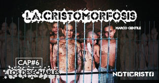 La Cristomorfosis - Capítulo 6: “Los desechables”