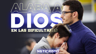 Alabar a Dios en las Dificultades