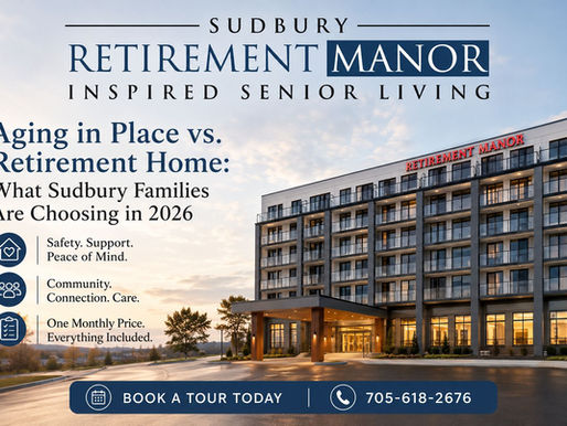 Aging in Place vs Retirement Home in Sudbury 2026 comparison featuring Sudbury Retirement Manor senior living community.