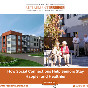 Image promoting social connections at Brantford Retirement Manor, considered the best retirement home for seniors in Brantford. It features the modern building exterior on the left, and on the right, happy seniors socializing outdoors on a patio. The ad's headline reads: "How Social Connections Help Seniors Stay Happier and Healthier."
