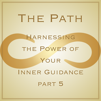 Harnessing The Power Of Your Inner Guidance Part 5