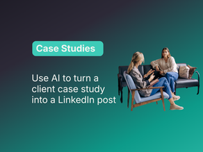 Use AI to Turn a Client Case Study Into a LinkedIn Post