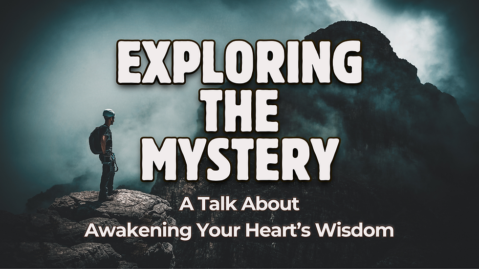 Exploring the Mystery: A Talk About Awakening Your Heart's Wisdom
