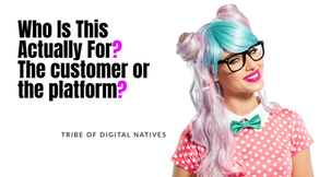 Graphic reading “Who Is This Actually For? The customer or the platform?” alongside a stylized portrait, representing Tribe of Digital Natives’ customer-first approach to marketing strategy.