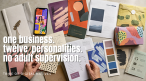 Overhead view of mismatched business and brand materials scattered across a workspace with the text, “One business. Twelve personalities. No adult supervision.”