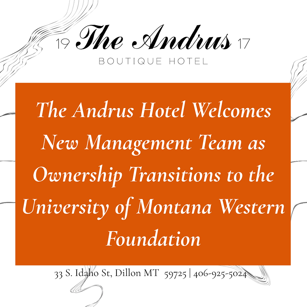 Graphic announcing new management at The Andrus Hotel. The image features The Andrus Boutique Hotel logo with the text: “The Andrus Hotel Welcomes New Management Team as Ownership Transitions to the University of Montana Western Foundation.” The background is white with an orange text box and elegant black script accents.