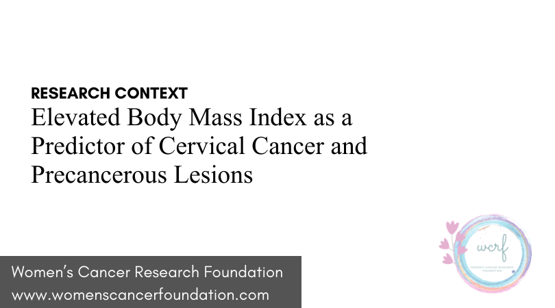 Elevated Body Mass Index as a Predictor of Cervical Cancer and Precancerous Lesions