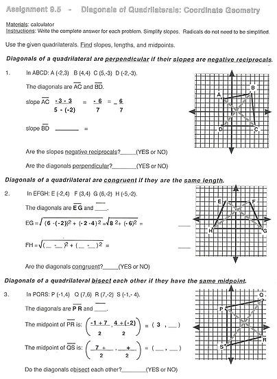 Geometry worksheet to help students use slope and the Distance Formula to determine if diagonals of different quadrilaterals are congruent, perpendicular, or bisect each other.