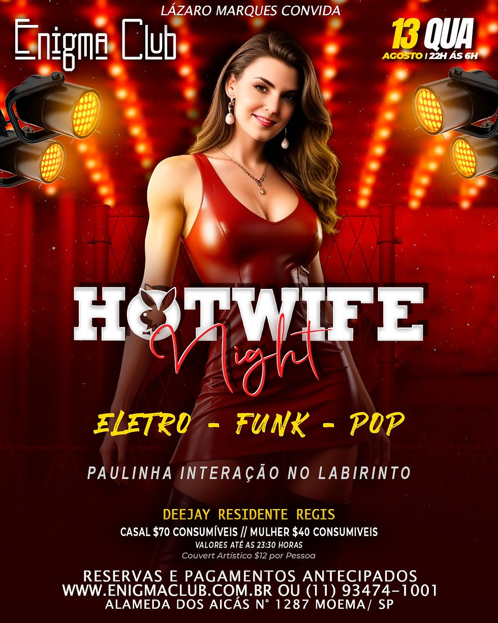 13/08 QUARTA-FEIRA - NOITE HOTWIFES NIGHT | Das 22h às 6h