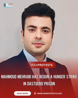 MAHMOUD MEHRABI HAS BEGUN A HUNGER STRIKE IN DASTGERD PRISON