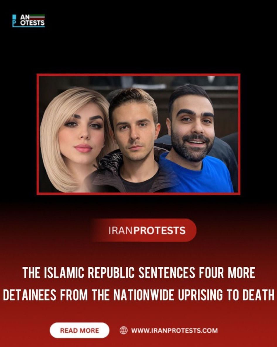 THE ISLAMIC REPUBLIC SENTENCES FOUR MORE
DETAINEES FROM THE NATIONWIDE UPRISING TO DEATH