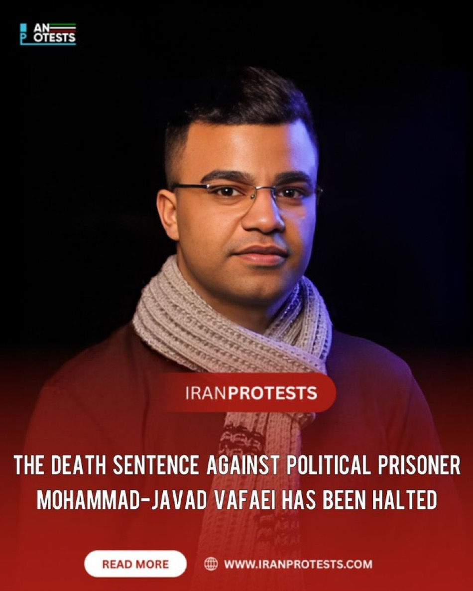 THE DEATH SENTENCE AGAINST POLITICAL PRISONER MOHAMMAD-JAVAD VAFAEI HAS BEEN HALTED