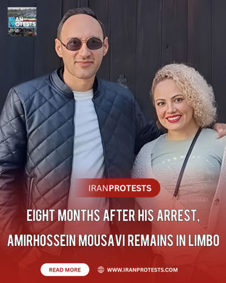 EIGHT MONTHS AFTER HIS ARREST, AMIRHOSSEIN MOUSA VI REMAINS IN LIMBO