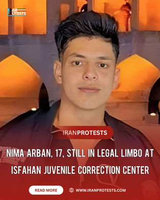 NIMA ARBAN, 17, STILL IN LEGAL LIMBO AT ISFAHAN JUVENILE CORRECTION CENTER