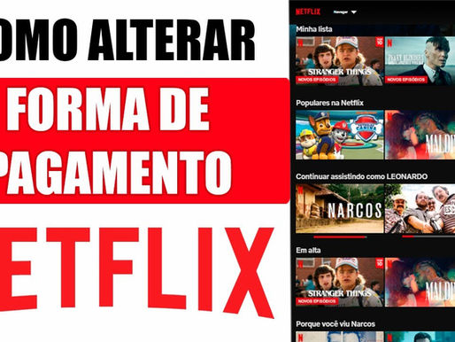 Como Alterar a Forma de Pagamento da Netflix