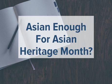 Being Asian During Asian Heritage Month