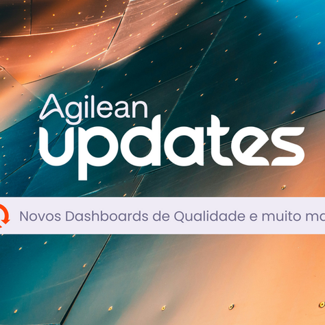 Novos Dashboards do Modulo de Qualidade Agilean - Agilean Updates Abril 2025