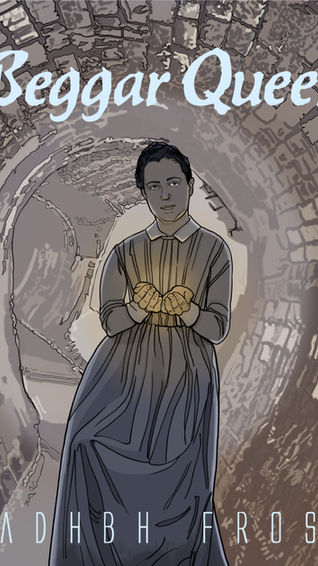 Cover of The Beggar Queen, showing a woman dressed in old-fashioned attire standing in a rounded brick sewer. Her hands are cupped in offering, and something in them glows.