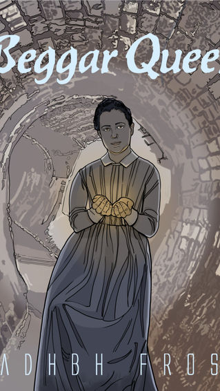 Cover of The Beggar Queen, showing a woman dressed in old-fashioned attire standing in a rounded brick sewer. Her hands are cupped in offering, and something in them glows.