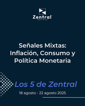 Señales Mixtas: Inflación, Consumo y Política Monetaria - Los 5 de Zentral, 18 al 22 de agosto de 2025