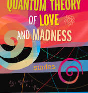 The Quantum Theory of Love and Madness by Jerry Levy