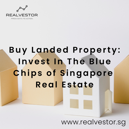 Buy Landed Property: Invest in the Blue Chips of Singapore Real Estate