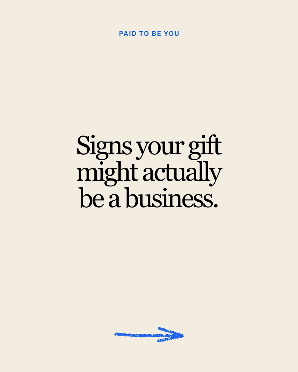 Signs Your Gift Might Actually Be a Business