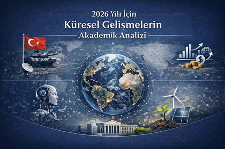 2026 Yılı İçin Küresel Gelişmelerin Akademik Analizi