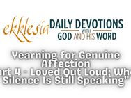 Yearning for Genuine Affection
Part 4 - Loved Out Loud: When Silence Is Still Speaking