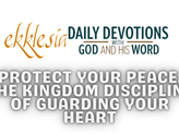PROTECT YOUR PEACE: THE KINGDOM DISCIPLINE OF GUARDING YOUR HEART