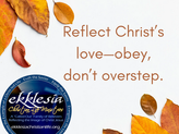 Reflect Christ’s love—obey, don’t overstep