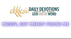 MESSY, BUT MERCY FOUND ME
